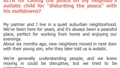 Photo of AITA for calling the police on my neighbor’s autistic child for “disturbing the peace” with his meltdowns?