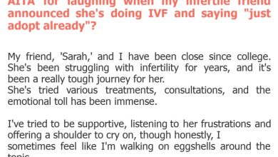 Photo of AITA for laughing when my infertile friend announced she’s doing IVF and saying “just adopt already”?