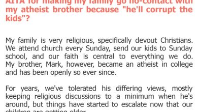 Photo of AITA for making my family go no-contact with my atheist brother because “he’ll corrupt the kids”?