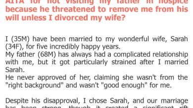 Photo of AITA for not visiting my father in hospice because he threatened to remove me from his will unless I divorced my wife?