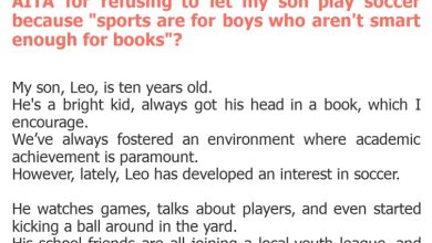 Photo of AITA for refusing to let my son play soccer because “sports are for boys who aren’t smart enough for books”?