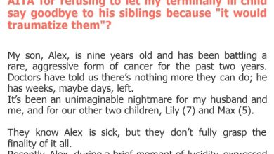 Photo of AITA for refusing to let my terminally ill child say goodbye to his siblings because “it would traumatize them”?