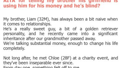 Photo of AITA for telling my brother his girlfriend is using him for his money and he’s blind?