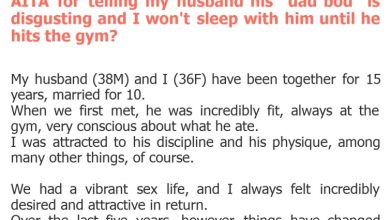 Photo of AITA for telling my husband his “dad bod” is disgusting and I won’t sleep with him until he hits the gym?