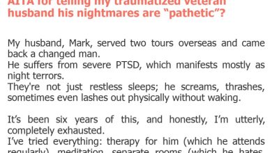 Photo of AITA for telling my traumatized veteran husband his nightmares are “pathetic”?