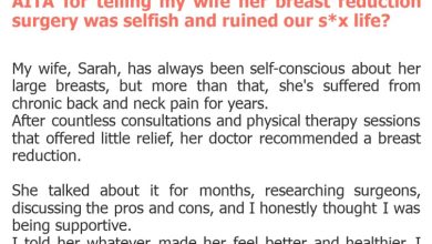 Photo of AITA for telling my wife her breast reduction surgery was selfish and ruined our s*x life?