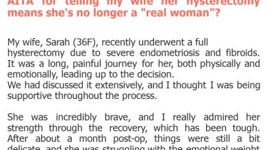 Photo of AITA for telling my wife her hysterectomy means she’s no longer a “real woman”?