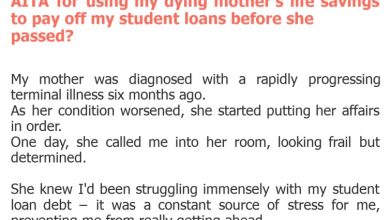 Photo of AITA for using my dying mother’s life savings to pay off my student loans before she passed?