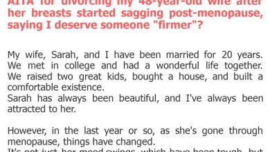 Photo of AITA for divorcing my 48-year-old wife after her breasts started sagging post-menopause, saying I deserve someone “firmer”?