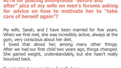 Photo of AITA for posting anonymous “before and after” pics of my wife on men’s forums asking for advice on how to motivate her to “take care of herself again”?