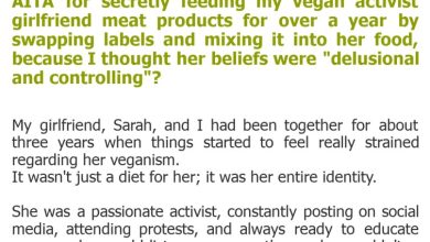 Photo of AITA for secretly feeding my vegan activist girlfriend meat products for over a year by swapping labels and mixing it into her food, because I thought her beliefs were “delusional and controlling”?