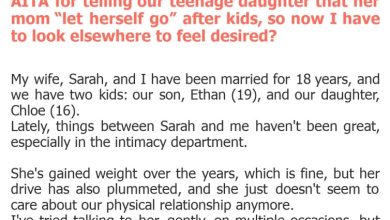 Photo of AITA for telling our teenage daughter that her mom “let herself go” after kids, so now I have to look elsewhere to feel desired?